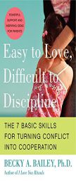 Easy to Love, Difficult to Discipline: The 7 Basic Skills for Turning Conflict Into Cooperation by Becky A. Bailey Paperback Book