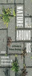 Nature All Around Us: A Guide to Urban Ecology by Cologie En Ville English Paperback Book