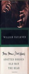 Three Famous Short Novels: Spotted Horses, Old Man, the Bear by William Faulkner Paperback Book