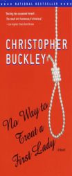 No Way to Treat a First Lady by Christopher Buckley Paperback Book
