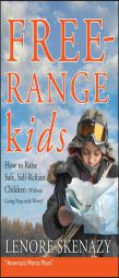 Free Range Kids: How to Raise Safe, Self-Reliant Children (Without Going Nuts With Worry) by Leonore Skenazy Paperback Book