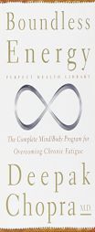 Boundless Energy: The Complete Mind/Body Program for Overcoming Chronic Fatigue (Perfect Health Library Series , No 3) by Deepak Chopra Paperback Book