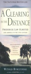 A Clearing In The Distance: Frederick Law Olmsted and America in the 19th Century by Witold Rybczynski Paperback Book