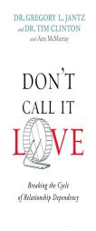 Don't Call It Love: Breaking the Cycle of Relationship Dependency by Dr Gregory Jantz Paperback Book