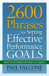 2600 Phrases for Setting Effective Performance Goals: Ready-To-Use Phrases That Really Get Results by Paul Falcone Paperback Book