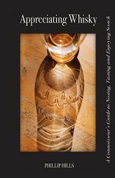 Appreciating Whisky: The Connoisseur's Guide to Nosing, Tasting and Enjoying Scotch by Phillip Hills Paperback Book