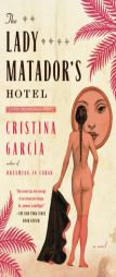 The Lady Matador's Hotel by Cristina Garcia Paperback Book