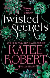 Twisted Secrets (previously published as Indecent Proposal) by Katee Robert Paperback Book