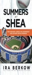 Summers at Shea: Tom Seaver Loses His Overcoat and Other Mets Stories by Ira Berkow Paperback Book