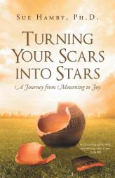 Turning Your Scars Into Stars: A Journey from Mourning to Joy by Sue Hamby Phd Paperback Book