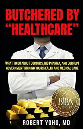 Butchered By Healthcare by Robert Yoho Paperback Book