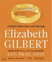 Committed: A Skeptic Makes Peace with Marriage by Elizabeth Gilbert Paperback Book