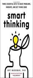 Smart Thinking: Three Essential Keys to Solve Problems, Innovate, and Get Things Done by Art Markman Paperback Book