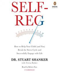 Self-Reg: How to Help Your Child (and You) Break the Stress Cycle and Successfully Engage with Life by Stuart Shanker Paperback Book