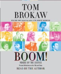 Boom!: Voices of the Sixties Personal Reflections on the '60s and Today by Tom Brokaw Paperback Book