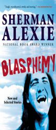 Blasphemy: New and Selected Stories by Sherman Alexie Paperback Book