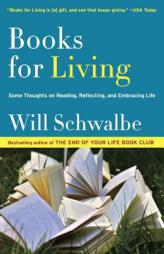 Books for Living: Some Thoughts on Reading, Reflecting, and Embracing Life by Will Schwalbe Paperback Book