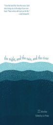 The Night, and the Rain, and the River: 22 Stories by Liz Prato Paperback Book