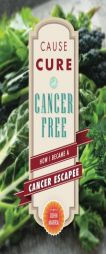Cause, Cure, and Cancer Free: How I Became a Cancer Escapee by John Marra Paperback Book