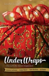 Under Wraps | Leader Guide: The Gift We Never Expected by  Paperback Book