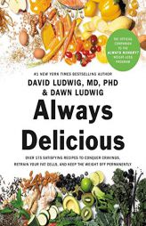Always Delicious: Over 175 Satisfying Recipes to Conquer Cravings, Retrain Your Fat Cells, and Keep the Weight Off Permanently by David Ludwig Paperback Book