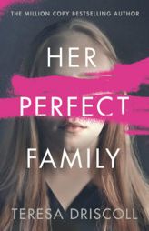 Her Perfect Family by Teresa Driscoll Paperback Book