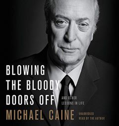 Blowing the Bloody Doors Off: And Other Lessons in Life by Michael Caine Paperback Book