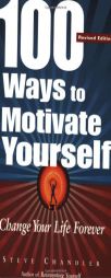 100 Ways To Motivate Yourself: Change Your Life Forever by Steve Chandler Paperback Book