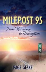 Milepost 95: From Wreckage to Redemption by Page Geske Paperback Book