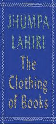 The Clothing of Books by Jhumpa Lahiri Paperback Book