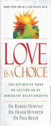 Love Is a Choice: The Definitive Book on Letting Go of Unhealthy Relationships by Robert Hemfelt Paperback Book