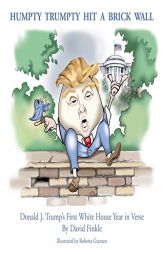 Humpty Trumpty Hit a Brick Wall: Donald J. Trump's First White House Year in Verse by David Finkle Paperback Book