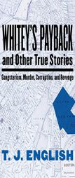 Whitey's Payback: and Other True Stories: Gangsterism, Murder, Corruption, and Revenge by T. J. English Paperback Book