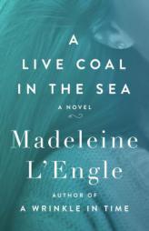 A Live Coal in the Sea by Madeleine L'Engle Paperback Book