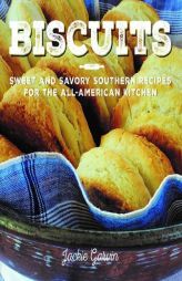 Biscuits: Sweet and Savory Southern Recipes for the All-American Kitchen by Jackie Garvin Paperback Book