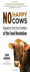 No Happy Cows: Dispatches from the Frontlines of the Food Revolution by John Robbins Paperback Book