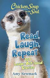 Chicken Soup for the Soul: Read, Laugh, Repeat: 101 Laugh-Out-Loud Stories by Amy Newmark Paperback Book