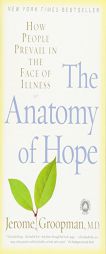 The Anatomy of Hope: How People Prevail in the Face of Illness by Jerome Groopman Paperback Book