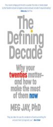 The Defining Decade: Why Your Twenties Matter--And How to Make the Most of Them Now by Meg Jay Paperback Book