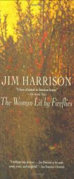 The Woman Lit by Fireflies by Jim Harrison Paperback Book