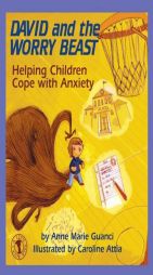 David and the Worry Beast: Helping Children Cope with Anxiety by Anne Marie Guanci Paperback Book