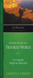 Feeling Secure in a Troubled World: Live Courageously Through Your Faith in Christ (Life Principles Study Series) by Charles F. Stanley Paperback Book