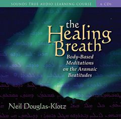 The Healing Breath: Body-Based Meditations on the Aramaic Beatitudes by Neal Douglas-Klotz Paperback Book
