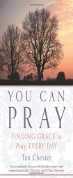You Can Pray: Finding Grace to Pray Every Day by Tim Chester Paperback Book