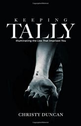 Keeping Tally: Illuminating the Lies That Imprison You by Christy Duncan Paperback Book