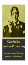 Oscar Wilde - The Picture of Dorian Gray: Experience Is Merely the Name Men Gave to Their Mistakes. by Oscar Wilde Paperback Book