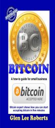Bitcoin: A how-to guide for small business by Glen Lee Roberts Paperback Book