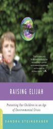 Raising Elijah: Protecting Our Children in an Age of Environmental Crisis by Sandra Steingraber Paperback Book