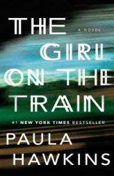 The Girl on the Train: A Novel by Paula Hawkins Paperback Book