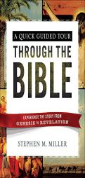 A Quick Guided Tour Through the Bible: Experience the Story from Genesis to Revelation by Stephen M. Miller Paperback Book